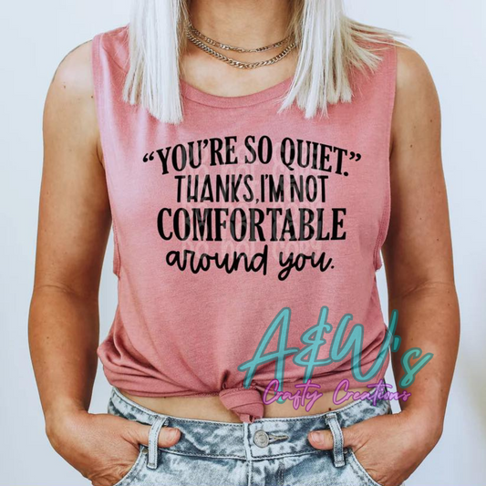 You're so Quiet, Thanks I'm Not Comfortable Graphic T-shirt